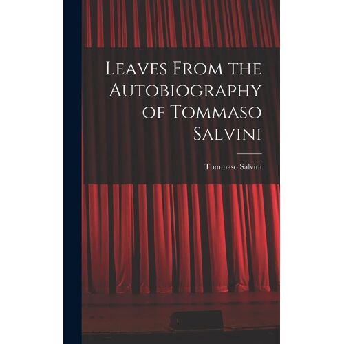 Leaves From The Autobiography Of Tommaso Salvini