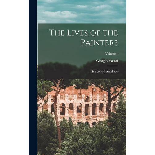 The Lives Of The Painters; Sculptors & Architects; Volume 1