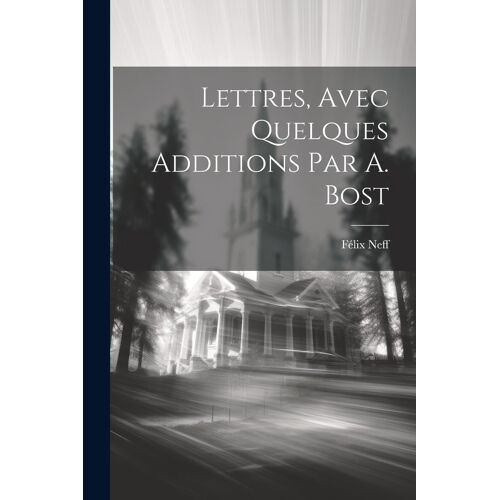 Lettres, Avec Quelques Additions Par A. Bost