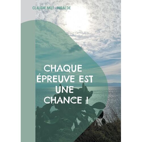 Chaque Épreuve Est Une Chance !