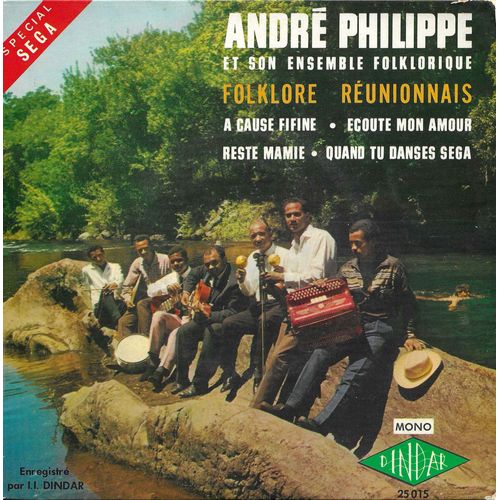 André Philippe Et Son Ensemble Folklorique (La Réunion) : Folklore Réunionnais A Cause Fifine - Reste Mamie / Quand Tu Danses Sega - Ecoute Mon Amour Enregistré Par I. I. Dindar