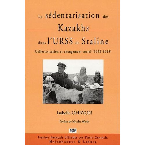 La Sédentarisation Des Kazakhs Dans L'urss De Staline - Collectivisation Et Changement Social (1928-1945)