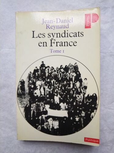 Jean-Daniel Reynaud Les Syndicats En France (Tome 1) 1982 Points Seuil Politique
