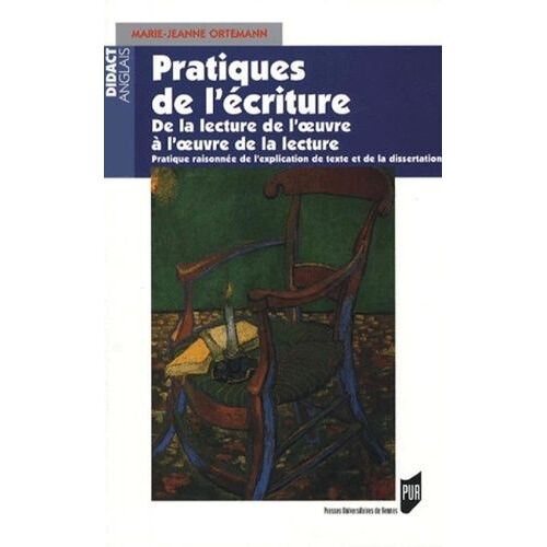 Pratiques De L'écriture - De La Lecture De L'oeuvre À L'oeuvre De La Lecture, Pratique Raisonnée De L'explication De Texte Et De La Dissertation