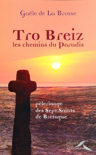 Tro Breiz, Les Chemins Du Paradis - Pèlerinage Des Sept Saints De Bretagne