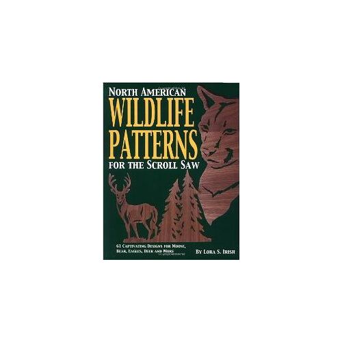 North American Wildlife Patterns For The Scroll Saw: 61 Captivating Designs For Moose, Bear, Eagles, Deer And More