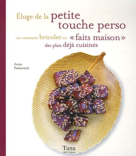 Eloge De La Petite Touche Perso - Ou Comment Bricoler En "Faits Maison" Des Plats Déjà Cuisinés