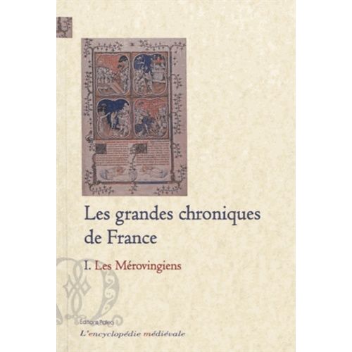 Les Grandes Chroniques De France - Tome 1, Les Mérovingiens