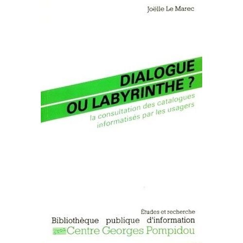 Dialogue Ou Labyrinthe : La Consultation Des Catalogues Informatisés Par Les Usagers