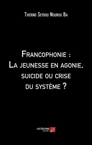 Francophonie : La Jeunesse En Agonie, Suicide Ou Crise Du Système ?
