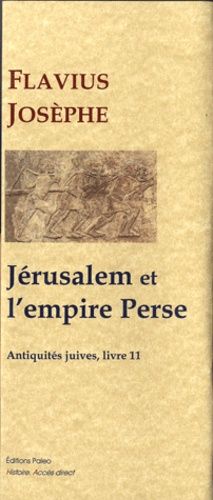 Les Antiquités Juives - Tome 11, Jérusalem Et L'empire Perse