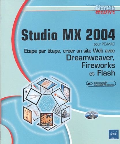 Studio Mx 2004 - Etape Par Étape, Créer Un Site Web Avec Dreamweaver, Fireworks Et Flash (1 Cd-Rom)