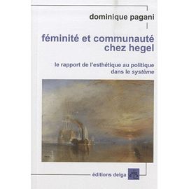 Féminité Et Communauté Chez Hegel - Le Rapport De L'esthétique Au Politique Dans Le Système