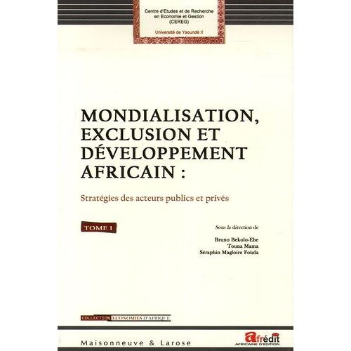 Mondialisation, Exclusion Et Développement Africain : Stratégies Des Acteurs Publics Et Privés - Tome 1, Mondialisation, Réformes Économiques Et Développement Durable
