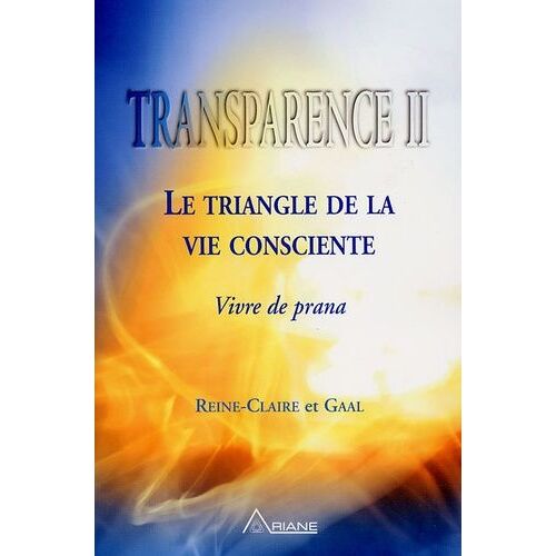 Transparence - Tome 2, Le Triangle De La Vie Consciente, Vivre De Prana