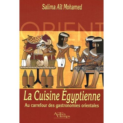 La Cuisine Egyptienne - Au Carrefour Des Gastronomies Orientales