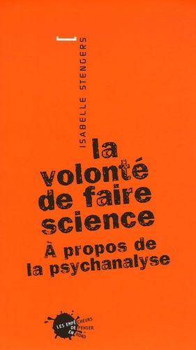 La Volonté De Faire Science - A Propos De La Psychanalyse