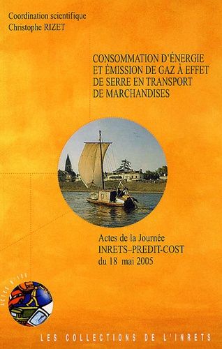 Consommation D'énergie Et Émission De Gaz À Effet De Serre En Transport De Marchandises - Actes De La Journée Inrets-Predit-Cost Du 18 Mai 2005