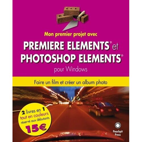 Mon Premier Projet Avec Premiere Elements Et Photoshop Elements Pour Windows - Faire Un Film Avec Premiere Elements - Créer Un Album Photo Avec Photoshop Elements 3.0 Pour Windows