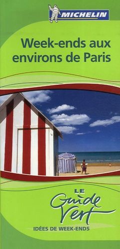 Idées De Week-Ends Aux Environs De Paris - Le Guide Vert 2007
