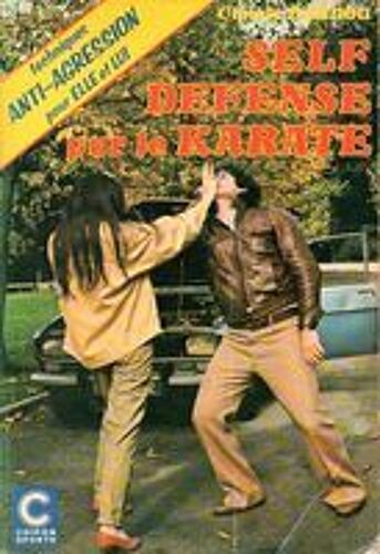 Self Défense Par Le Karaté : Techniques Anti-Agression Pour Elle Et Lui