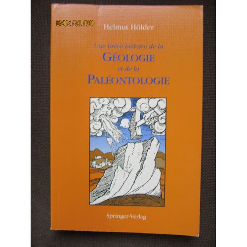 Une Brève Histoire De La Géologie Et De La Paléontologie / Helmut Holder // Springer-Verlag France