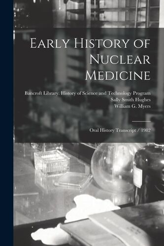 Early History Of Nuclear Medicine: Oral History Transcript / 1982
