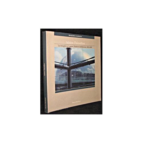 Adrien Fainsilber - La Virtualité De L'espace, Projets Et Architecture, 1962-198