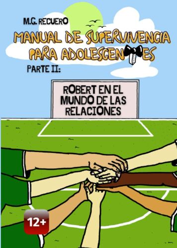Manual De Supervivencia Para Adolescentes: Parte Ii: Robert En El Mundo De Las Relaciones (Spanish Edition)