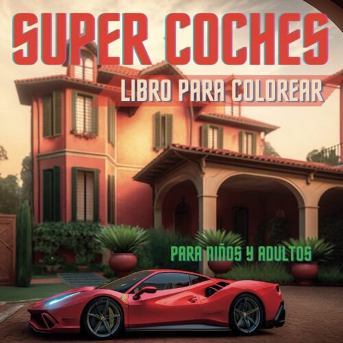 Carros Deportivos Y Coches Exóticos Libro Para Colorear Grande: Páginas Relajantes Súper Detallada Colección De Autos De Lujo Y Diseños De Fondos ... Adolescentes, Adultos (Spanish Edition)