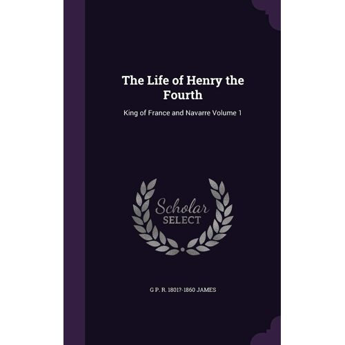 The Life Of Henry The Fourth