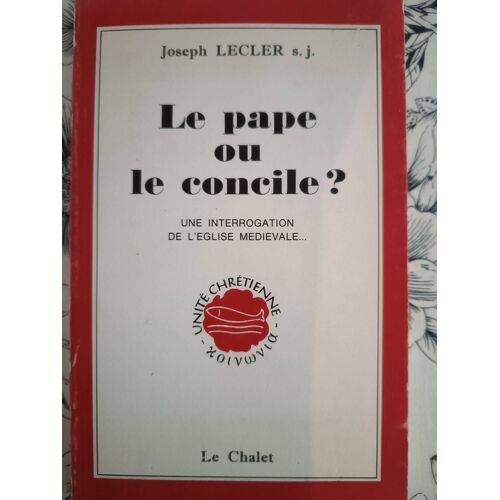 Le Pape Ou Le Concile Joseph Leclerc, Une Interrogation De L'église Médiévale. Éditions Le Chalet