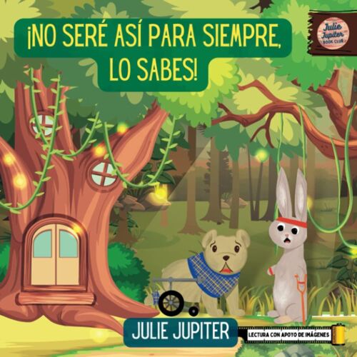 ¡No Seré Así Para Siempre, Lo Sabes!: Julie Jupiter Libros En Español (Spanish Edition)