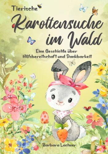 Tierische Karottensuche Im Wald: Eine Geschichte Über Hilfsbereitschaft Und Dankbarkeit (Tierische Abenteuer) (German Edition)