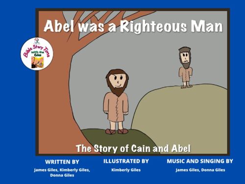 Abel Was A Righteous Man: The Story Of Cain And Abel