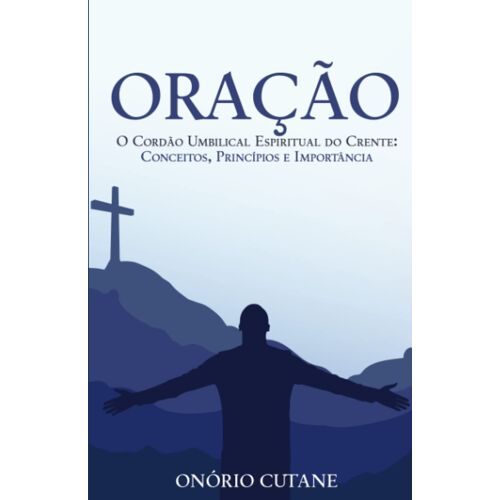 Oração: O Cordão Umbilical Espiritual Do Crente: Conceitos, Princípios E Importância (Portuguese Edition)