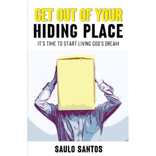 Get Out Of Your Hiding Place: It's Time To Start Living God's Dream