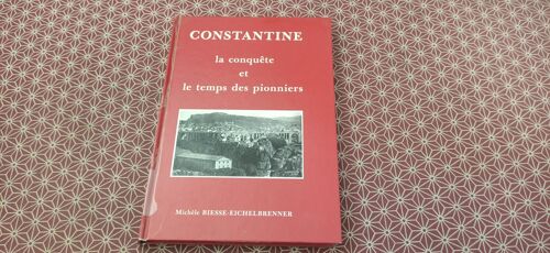 Michèle Biesse-Eichelbrenner. Constantine. La Conquête Et Le Temps Des Pionniers. Chez L(') Auteure 1985