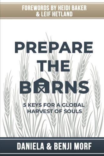 Prepare The Barns: 5 Keys For A Global Harvest Of Souls