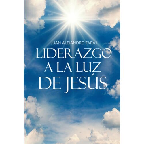 Liderazgo A La Luz De Jesús (Spanish Edition)