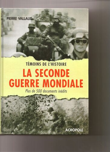 Temoins De L'histoire - La Seconde Guerre Mondiale - Plus De 500 Documents Inedits - Acropole 2003