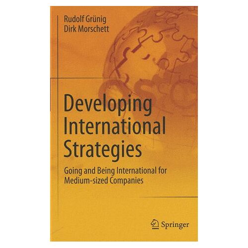 Developing International Strategies - Going And Being International For Medium-Sized Companies