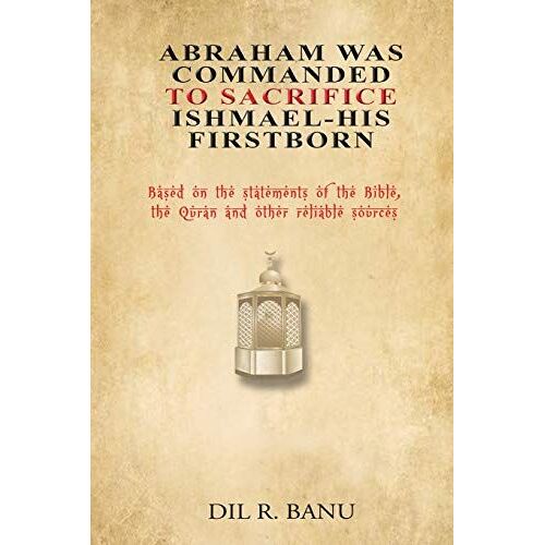 Abraham Was Commanded To Sacrifice Ishmael- His First Born