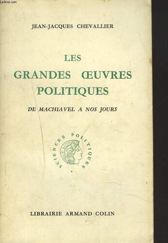 Les Grandes Oeuvres Politiques De Machiavel A Nos Jours.
