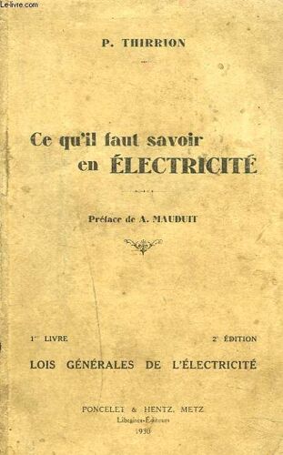 Ce Qu'il Faut Savoi En Electricite. 1er Livre. Lois Generale De L'electricite.