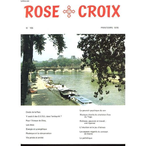 Rose Croix N°105, Printemps 1978. Credo De La Paix/ Y Avait-Il Des O.V.N.I. Dans L'antiquite ?/ Les Reves/ Energie Et Synergetique/ Plutarque Et La Reincarnation/ Vie Privee Et Amitie / ...