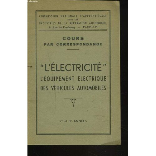 Cours Par Correspondance : L'électricité, L'équipement Électrique Des Véhicules Automobiles - 2e Et 3e Années.