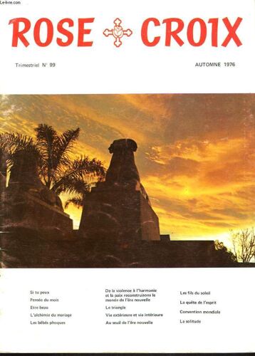 Rose Croix N°99, Automne 1976. Etre Beau/ L4alchimie Du Mariage/ Les Bebes Phoques/ De La Violence A L'harmonie Et La Paix, Recostruisons Une Ere Nouvelle/ ...