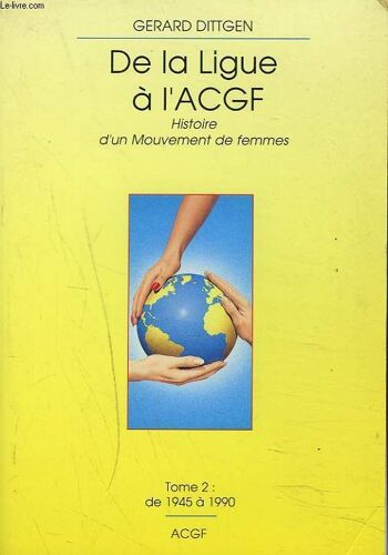 De La Ligue À L'acgf - Histoire D'un Mouvement De Femmes
