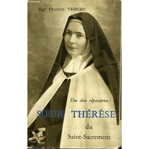 Une Ame Reparatrice. Soeur Therese Du Saint Sacrement. Carmel Apostolique De Notre Dame De Bethleem, Nantes.